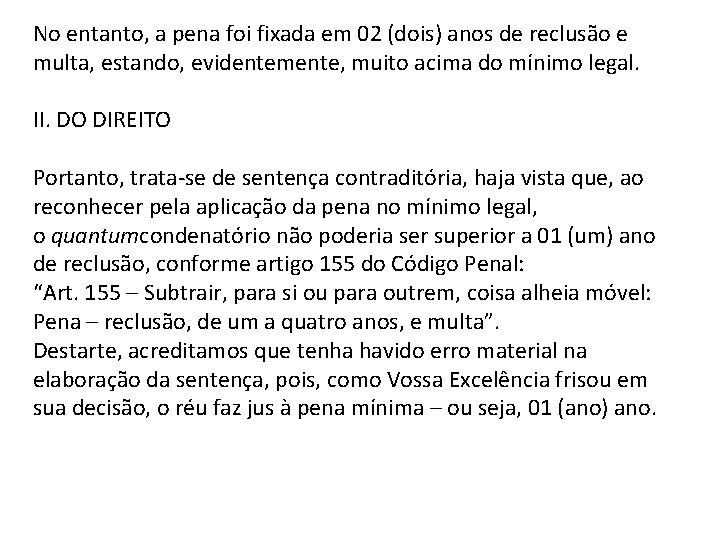 No entanto, a pena foi fixada em 02 (dois) anos de reclusão e multa,