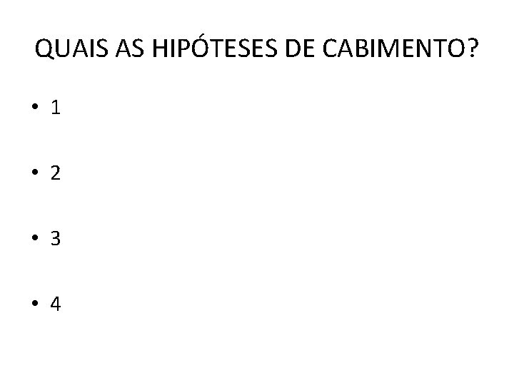 QUAIS AS HIPÓTESES DE CABIMENTO? • 1 • 2 • 3 • 4 