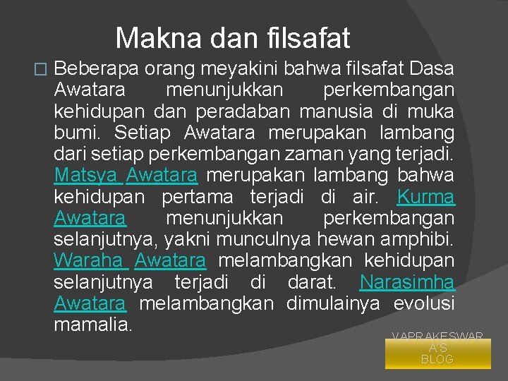 Makna dan filsafat � Beberapa orang meyakini bahwa filsafat Dasa Awatara menunjukkan perkembangan kehidupan