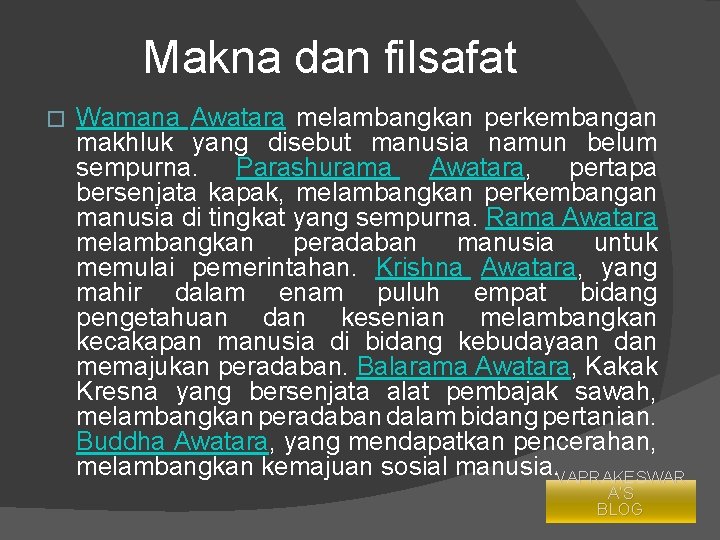 Makna dan filsafat � Wamana Awatara melambangkan perkembangan makhluk yang disebut manusia namun belum