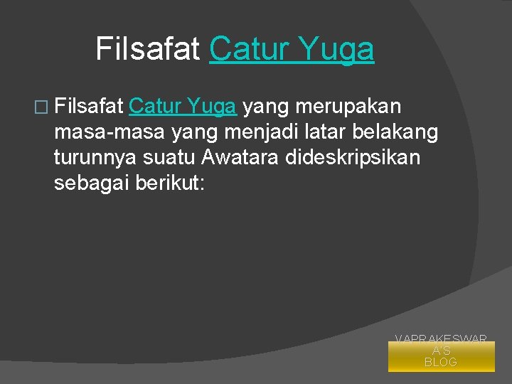 Filsafat Catur Yuga � Filsafat Catur Yuga yang merupakan masa-masa yang menjadi latar belakang