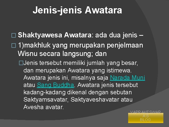 Jenis-jenis Awatara � Shaktyawesa Awatara: ada dua jenis – � 1)makhluk yang merupakan penjelmaan