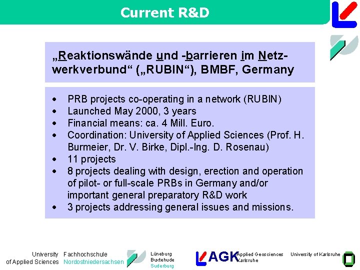 Current R&D „Reaktionswände und -barrieren im Netzwerkverbund“ („RUBIN“), BMBF, Germany · · · ·