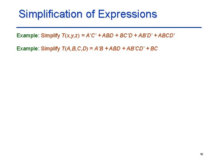 Simplification of Expressions Example: Simplify T(x, y, z) = A’C’ + ABD + BC’D