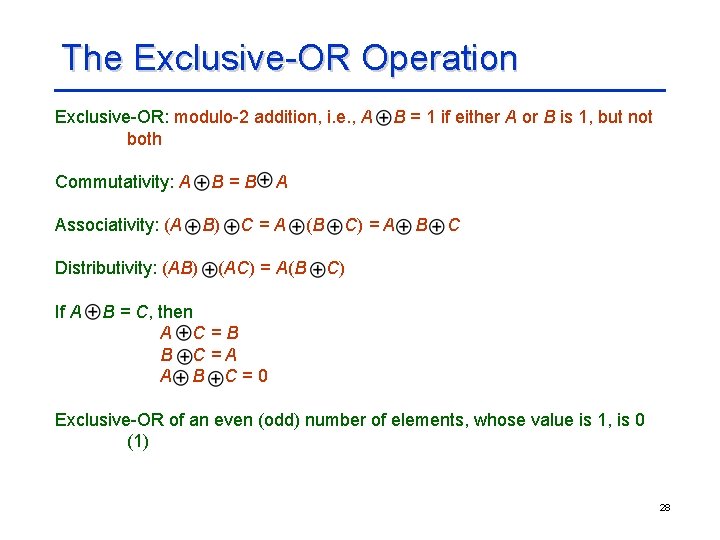 The Exclusive-OR Operation Exclusive-OR: modulo-2 addition, i. e. , A both Commutativity: A Associativity: