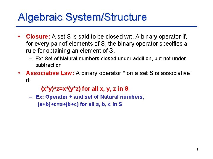 Algebraic System/Structure • Closure: A set S is said to be closed wrt. A