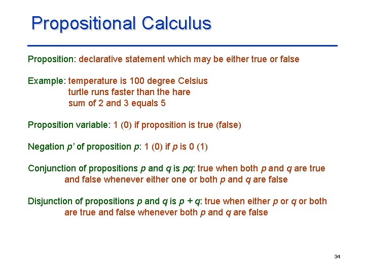 Propositional Calculus Proposition: declarative statement which may be either true or false Example: temperature