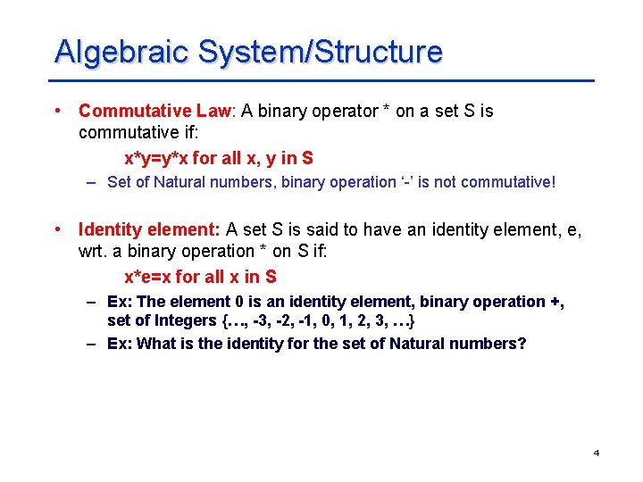 Algebraic System/Structure • Commutative Law: A binary operator * on a set S is