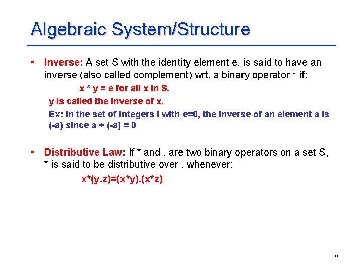 Algebraic System/Structure • Inverse: A set S with the identity element e, is said