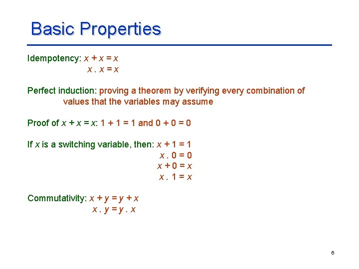 Basic Properties Idempotency: x + x = x x. x=x Perfect induction: proving a