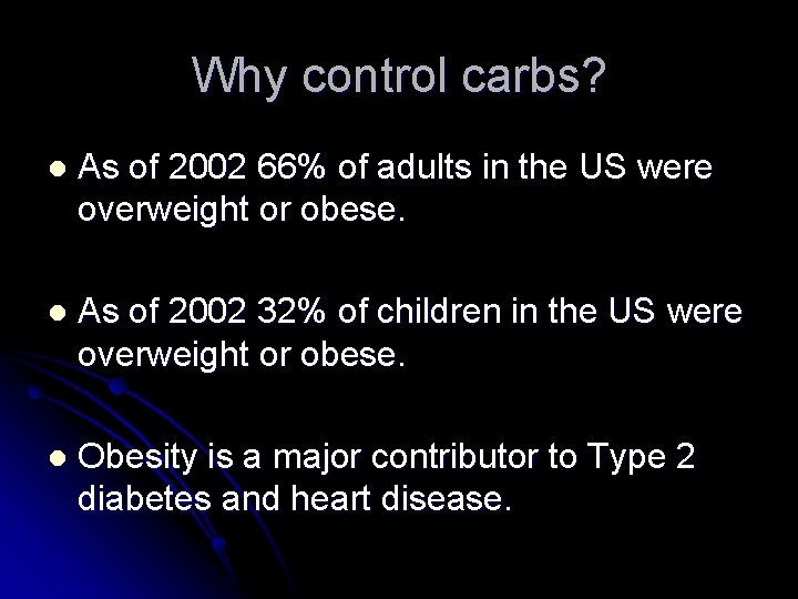 Why control carbs? l As of 2002 66% of adults in the US were