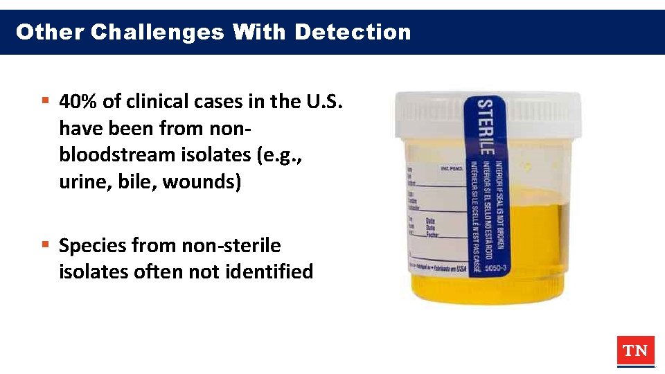Other Challenges With Detection § 40% of clinical cases in the U. S. have