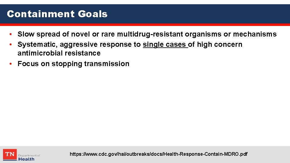 Containment Goals • Slow spread of novel or rare multidrug-resistant organisms or mechanisms •