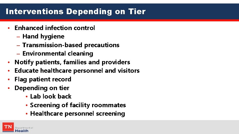 Interventions Depending on Tier • Enhanced infection control – Hand hygiene – Transmission-based precautions