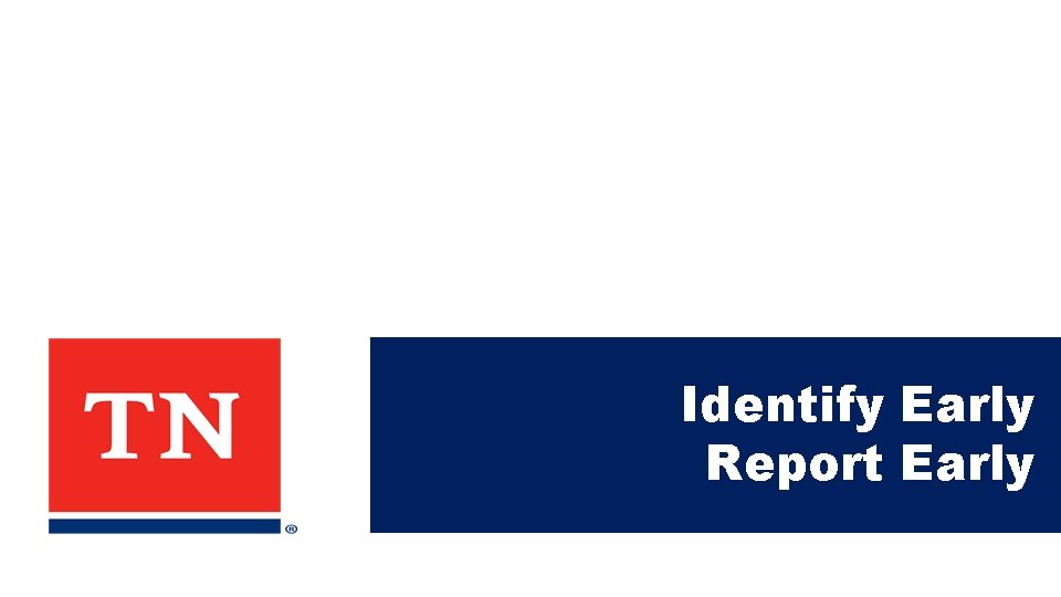 Identify Early Report Early 