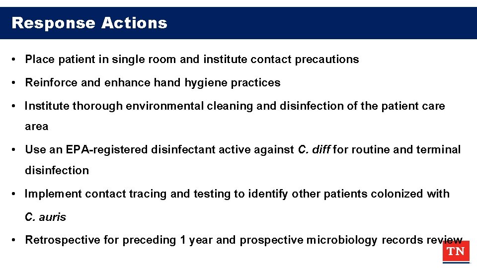 Response Actions • Place patient in single room and institute contact precautions • Reinforce