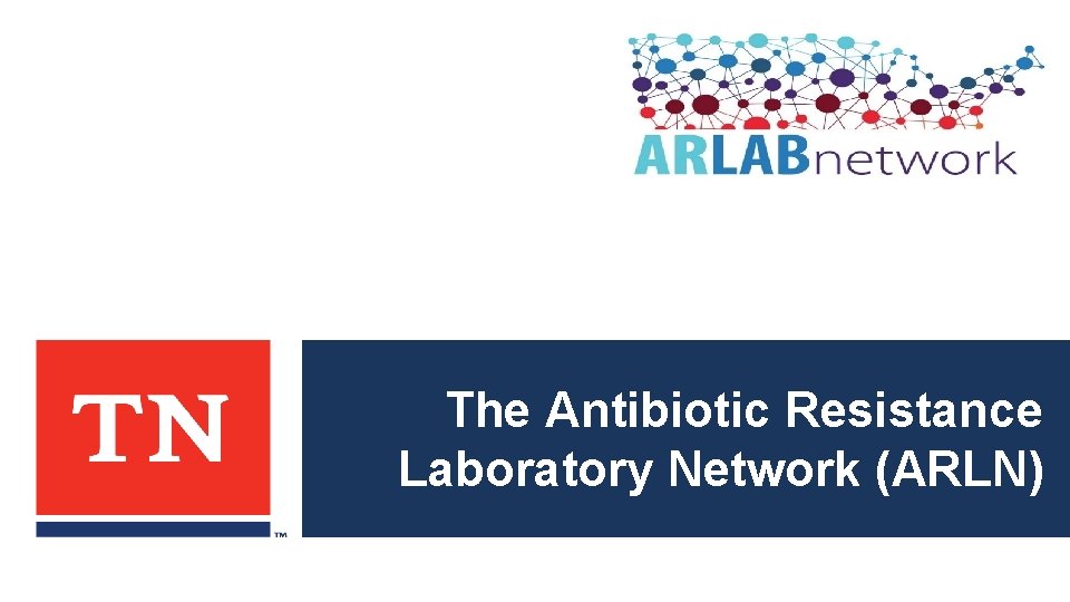 The Antibiotic Resistance Laboratory Network (ARLN) 