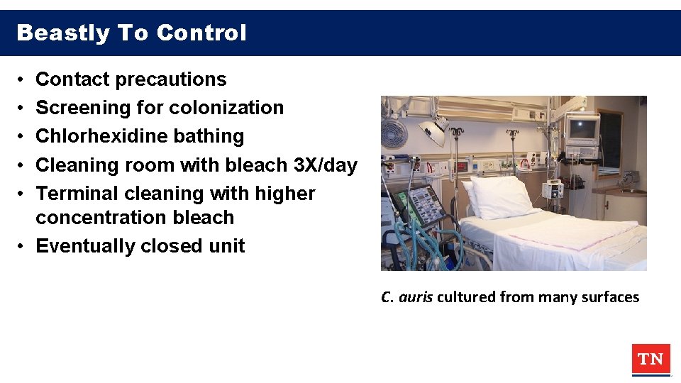 Beastly To Control • • • Contact precautions Screening for colonization Chlorhexidine bathing Cleaning