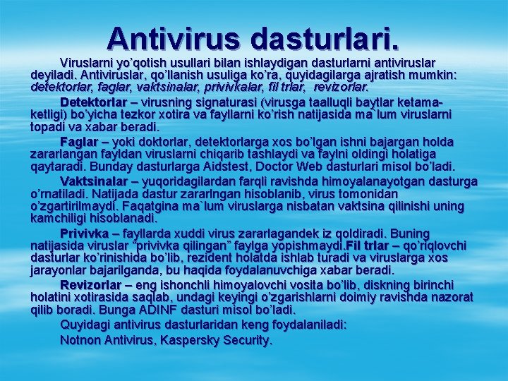 Antivirus dasturlari. Viruslarni yo’qоtish usullari bilan ishlaydigan dasturlarni antiviruslar deyiladi. Antiviruslar, qo’llanish usuliga ko’ra,