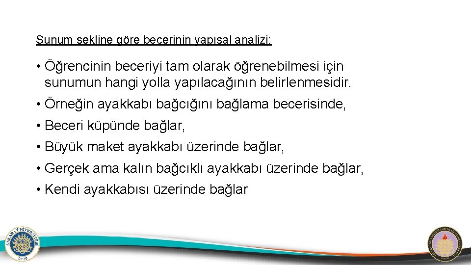 Sunum şekline göre becerinin yapısal analizi: • Öğrencinin beceriyi tam olarak öğrenebilmesi için sunumun