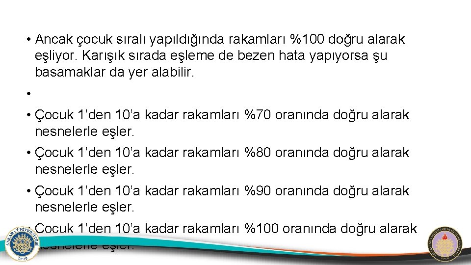  • Ancak çocuk sıralı yapıldığında rakamları %100 doğru alarak eşliyor. Karışık sırada eşleme