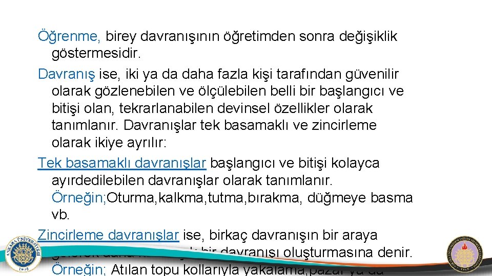 Öğrenme, birey davranışının öğretimden sonra değişiklik göstermesidir. Davranış ise, iki ya da daha fazla