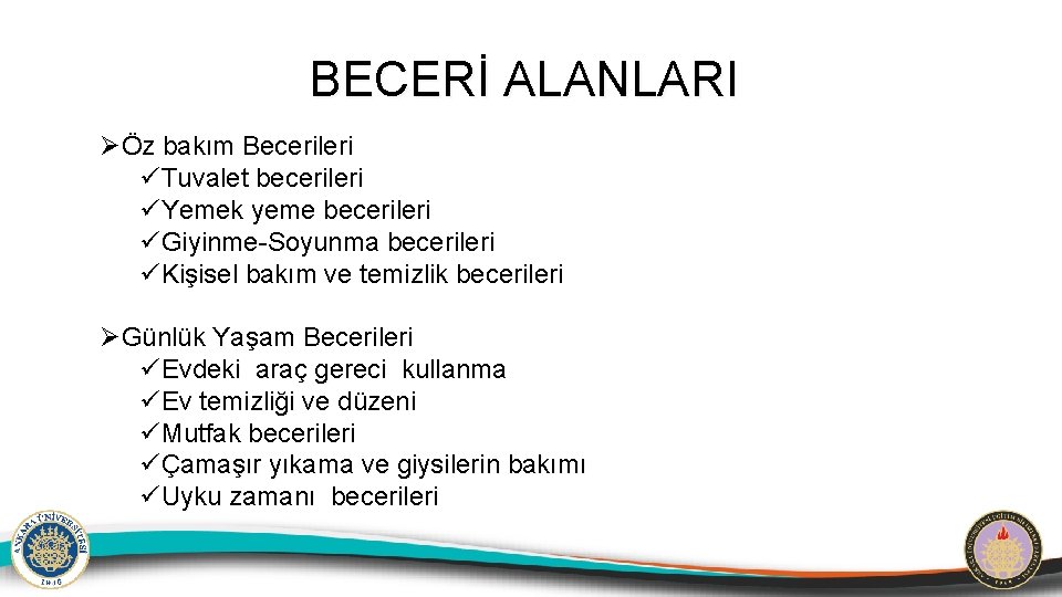 BECERİ ALANLARI ØÖz bakım Becerileri üTuvalet becerileri üYemek yeme becerileri üGiyinme-Soyunma becerileri üKişisel bakım
