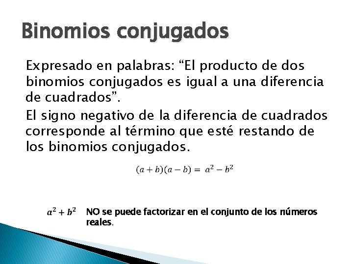 Binomios conjugados Expresado en palabras: “El producto de dos binomios conjugados es igual a