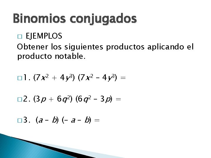 Binomios conjugados � EJEMPLOS Obtener los siguientes productos aplicando el producto notable. � 1.