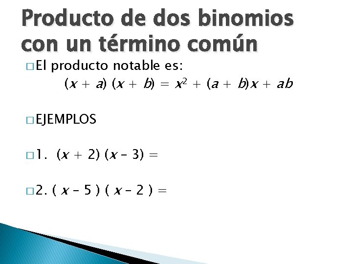 Producto de dos binomios con un término común � El producto notable es: (x