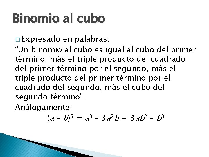 Binomio al cubo � Expresado en palabras: “Un binomio al cubo es igual al