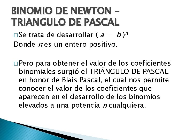BINOMIO DE NEWTON – TRIANGULO DE PASCAL trata de desarrollar ( a + b