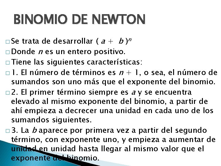 BINOMIO DE NEWTON trata de desarrollar ( a + b )n � Donde n