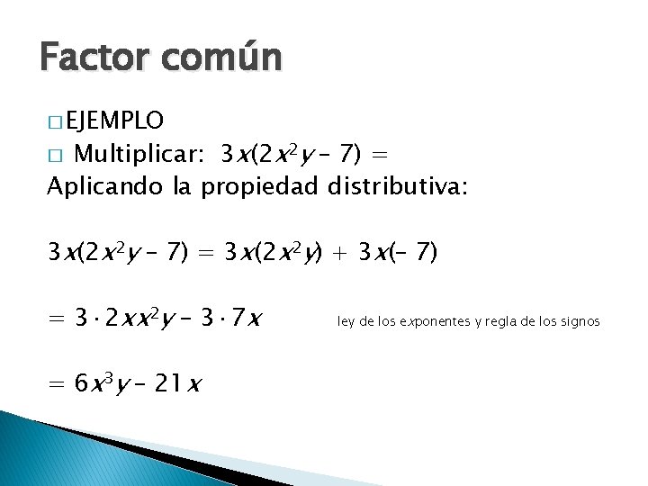 Factor común � EJEMPLO � Multiplicar: 3 x(2 x 2 y – 7) =