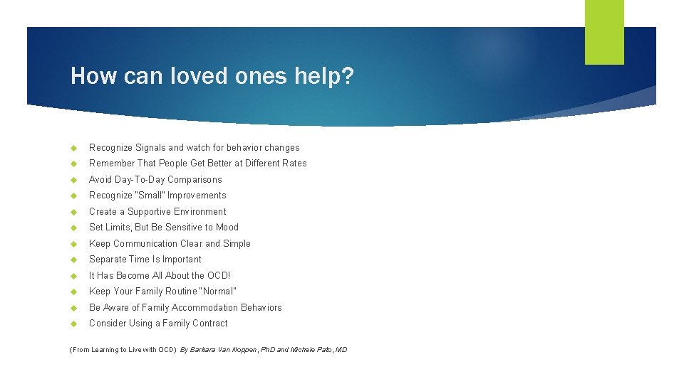 How can loved ones help? Recognize Signals and watch for behavior changes Remember That