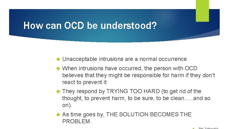 How can OCD be understood? Unacceptable intrusions are a normal occurrence When intrusions have