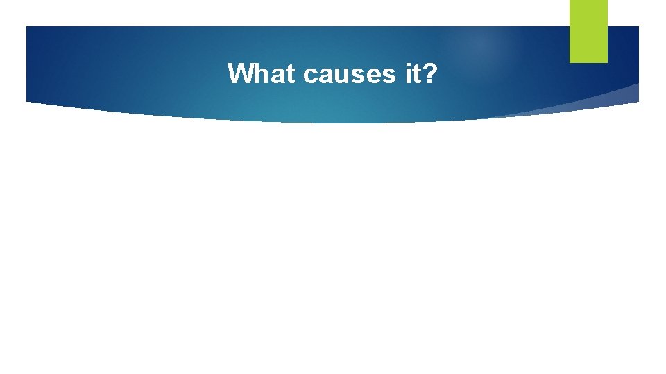 What causes it? 