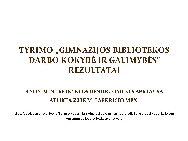 TYRIMO „GIMNAZIJOS BIBLIOTEKOS DARBO KOKYBĖ IR GALIMYBĖS” REZULTATAI ANONIMINĖ MOKYKLOS BENDRUOMENĖS APKLAUSA ATLIKTA 2018