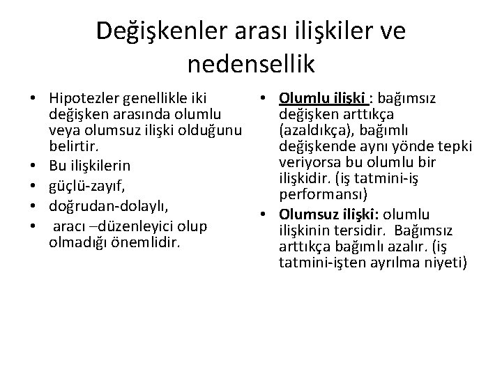 Değişkenler arası ilişkiler ve nedensellik • Hipotezler genellikle iki değişken arasında olumlu veya olumsuz