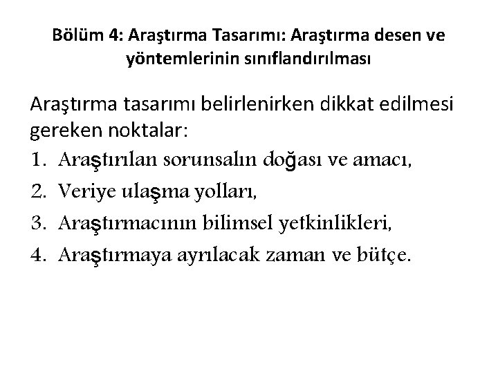 Bölüm 4: Araştırma Tasarımı: Araştırma desen ve yöntemlerinin sınıflandırılması Araştırma tasarımı belirlenirken dikkat edilmesi