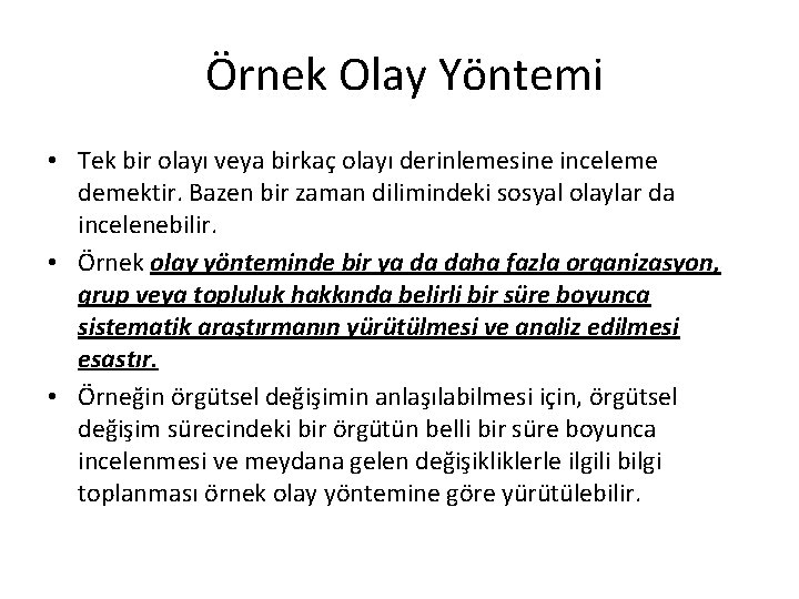 Örnek Olay Yöntemi • Tek bir olayı veya birkaç olayı derinlemesine inceleme demektir. Bazen