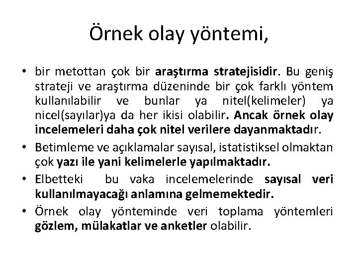 Örnek olay yöntemi, • bir metottan çok bir araştırma stratejisidir. Bu geniş strateji ve