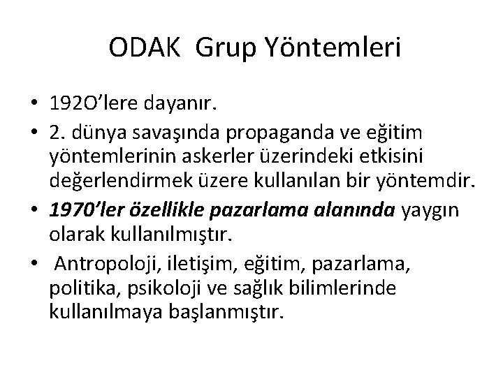 ODAK Grup Yöntemleri • 192 O’lere dayanır. • 2. dünya savaşında propaganda ve eğitim