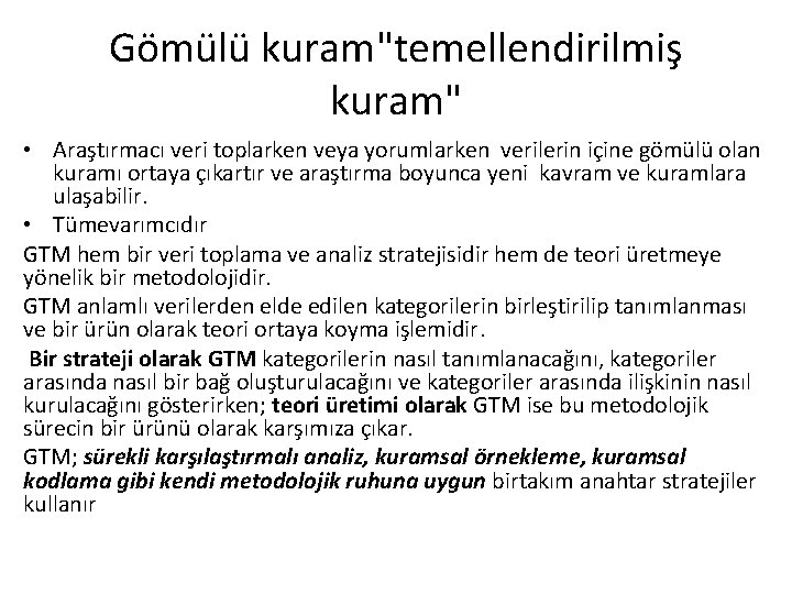 Gömülü kuram"temellendirilmiş kuram" • Araştırmacı veri toplarken veya yorumlarken verilerin içine gömülü olan kuramı