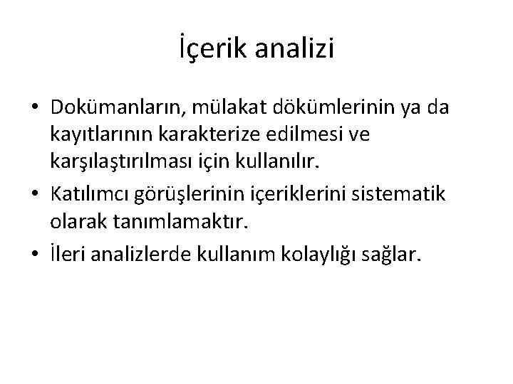 İçerik analizi • Dokümanların, mülakat dökümlerinin ya da kayıtlarının karakterize edilmesi ve karşılaştırılması için