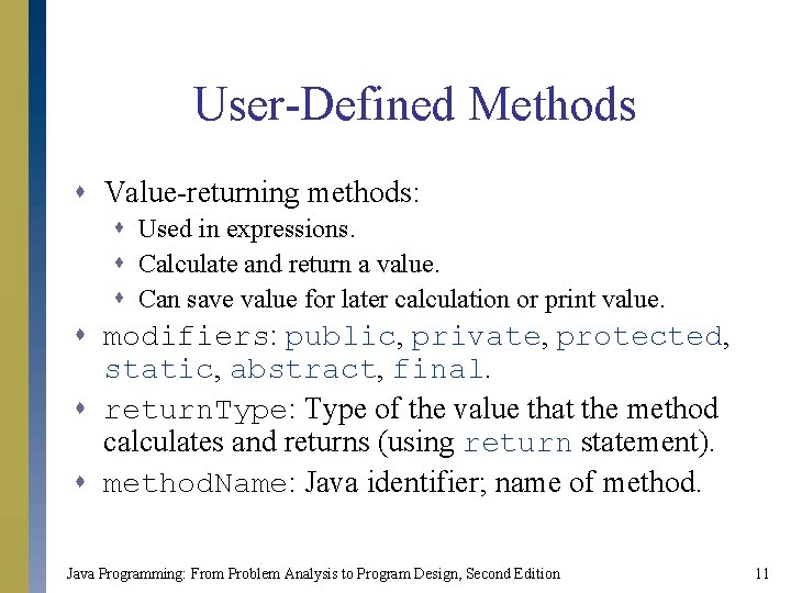 User-Defined Methods s Value-returning methods: s Used in expressions. s Calculate and return a