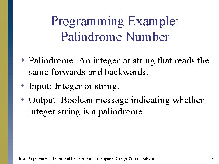 Programming Example: Palindrome Number s Palindrome: An integer or string that reads the same