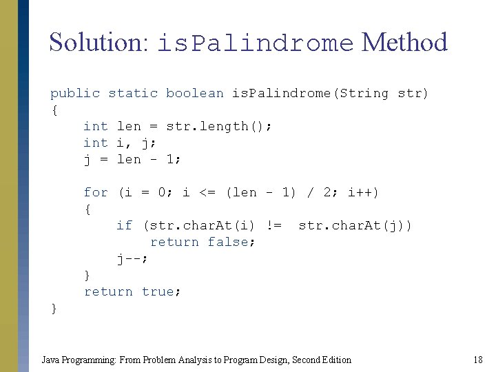 Solution: is. Palindrome Method public static boolean is. Palindrome(String str) { int len =