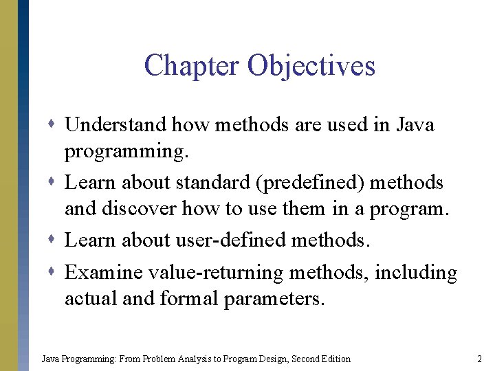 Chapter Objectives s Understand how methods are used in Java programming. s Learn about