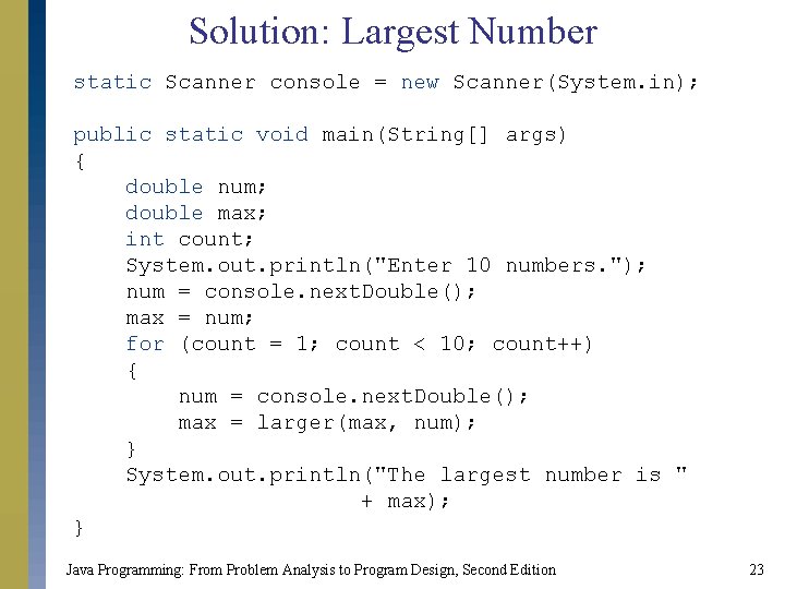 Solution: Largest Number static Scanner console = new Scanner(System. in); public static void main(String[]